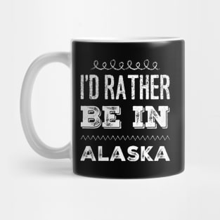 I'd rather be in Alaska Cute Vacation Holiday Alaska trip Mug